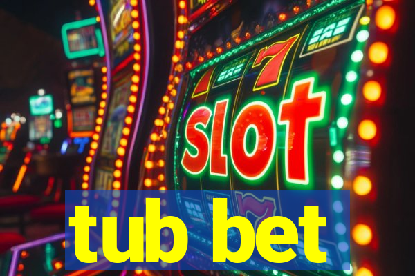 tub bet